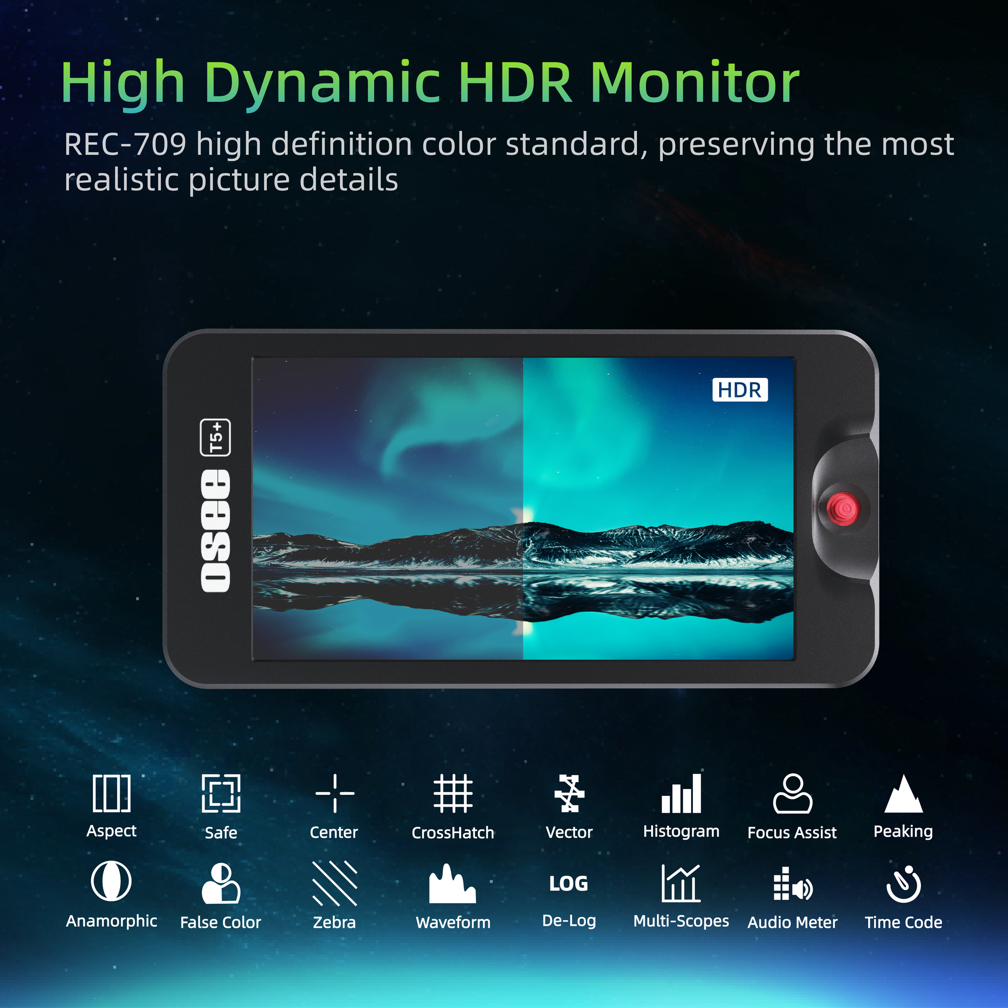 T5+ is equipped with a high dynamic range HDR display and REC-709 high-definition color standard to retain the most realistic picture details